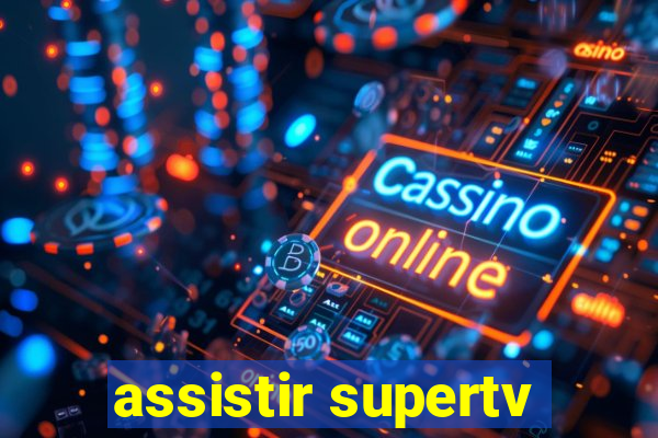 assistir supertv